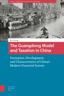The Guangdong Model and Taxation in China : Formation, Development, and Characteristics of China's Modern Financial System