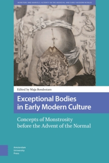 Exceptional Bodies in Early Modern Culture : Concepts of Monstrosity Before the Advent of the Normal