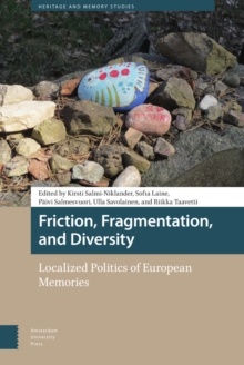 Friction, Fragmentation, and Diversity : Localized Politics of European Memories