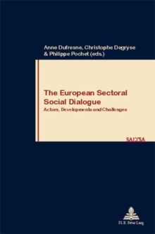 The European Sectoral Social Dialogue : Actors, Developments and Challenges