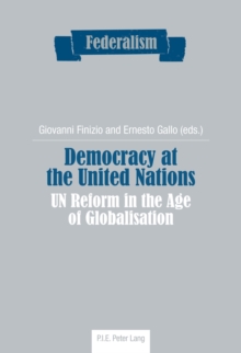 Democracy at the United Nations : UN Reform in the Age of Globalisation