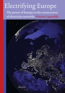Electrifying Europe : The power of Europe in the construction of electricity networks