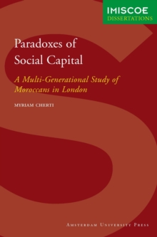 Paradoxes of Social Capital : A Multi-Generational Study of Moroccans in London