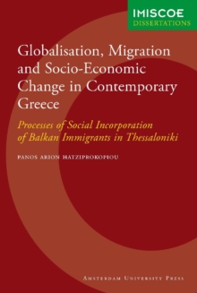 Globalisation, Migration and Socio-Economic Change in Contemporary Greece : Processes of Social Incorporation of Balkan Immigrants in Thessaloniki
