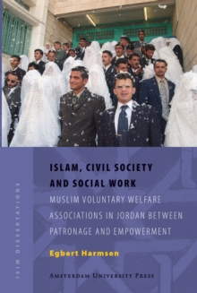 Islam, Civil Society and Social Work : Muslim Voluntary Welfare Associations in Jordan between Patronage and Empowerment