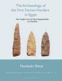 The Archaeology of the First Farmer-Herders in Egypt : New insights into the Fayum Epipalaeolithic and Neolithic