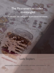 The Mesoamerican codex re-entangled : Production, use and re-use of pre-colonial documents