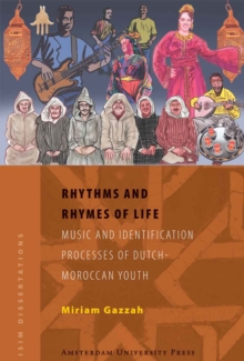 Rhythms and Rhymes of Life : Music and Identification Processes of Dutch-Moroccan Youth