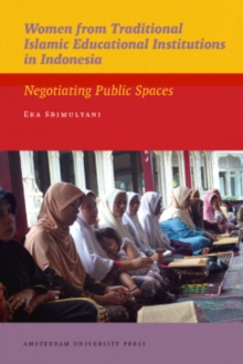 Women from Traditional Islamic Educational Institutions in Indonesia : Negotiating Public Spaces