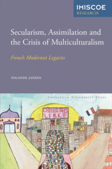 Secularism, Assimilation and the Crisis of Multiculturalism : French Modernist Legacies