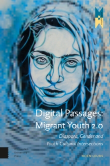 Digital Passages: Migrant Youth 2.0 : Diaspora, Gender and Youth Cultural Intersections