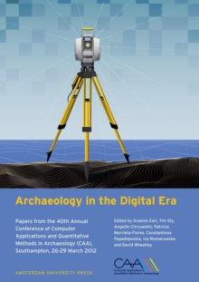 Archaeology in the Digital Era : Papers from the 40th Annual Conference of Computer Applications and Quantitative Methods in Archaeology (CAA), Southampton, 26-29 March 2012