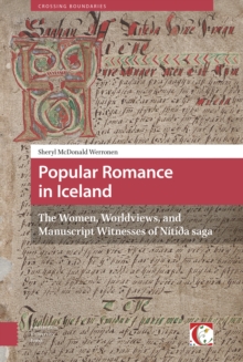Popular Romance in Iceland : The Women, Worldviews, and Manuscript Witnesses of Nitida saga