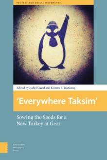 Everywhere Taksim : Sowing the Seeds for a New Turkey at Gezi