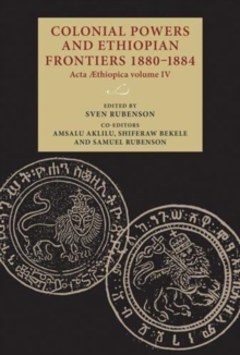 Colonial Powers and Ethiopian Frontiers 1880-1884 : Acta Aethiopica Volume Iv