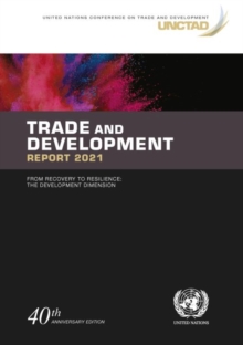 Trade and development report 2021 : from recovery to resilience, the development dimension