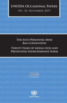The Anti-Personnel Mine Ban Convention : twenty years of saving lives and preventing indiscriminate harm