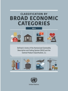 Classification by broad economic categories : defined in terms of the harmonized commodity description and coding system (2012) and the central product classification, 2.1