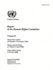 Report of the Human Rights Committee : Vol. 2: Ninety-first session (15 October - 2 November 2007); ninety-second session (17 March - 4 April 2008); ninety-third session (7-16 July 2008)