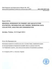 Report of the regional workshop on fishery and aquaculture statistics, information and trends : improving data collection, analysis and dissemination, Antalya, Turkey, 12-14 April 2011