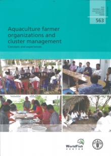 Aquaculture Farmer Organizations and Cluster Management : Concepts and Experiences (FAO Fisheries and Aquaculture Technical Paper)