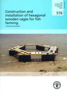 Construction and installation of hexagonal wooden cages for fish farming : a technical manual