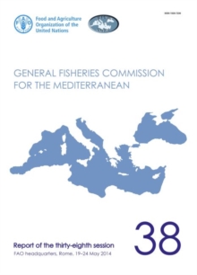 General Fisheries Commission for the Mediterranean : report of the thirty-eighth session, FAO Headquarters, Rome, Italy, 19-24 May 2014