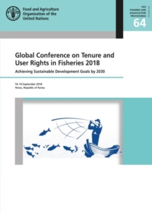 Global Conference on Tenure and User Rights in Fisheries 2018 : achieving sustainable development goals by 2030, Yeosu, Republic of Korea, 10-14 September 2018