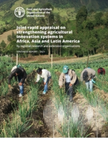 Joint rapid appraisal on strengthening agricultural innovation systems in Africa, Asia and Latin America by regional research and extension organizations : synthesis report 2021