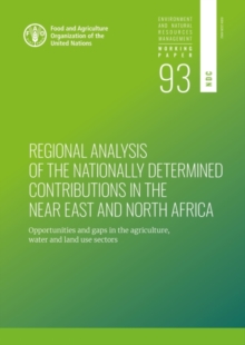 Regional analysis of the nationally determined contributions in the Near East and North Africa : opportunities and gaps in the agriculture, water and land use sectors