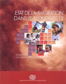 Etat de la migration dans le monde 2013 : le bien-etre des migrations et le developpement