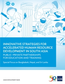 Innovative Strategies for Accelerated Human Resources Development in South Asia : Public-Private Partnerships for Education and Training: Special Focus on Bangladesh, Nepal, and Sri Lanka