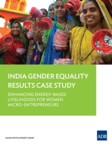 Enhancing Energy-Based Livelihoods for Women Micro-Entrepreneurs : India Gender Equality Results Case Study