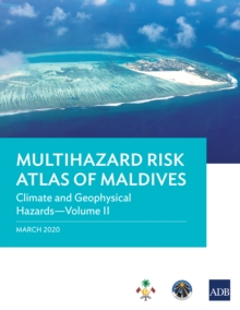 Multihazard Risk Atlas of Maldives: Climate and Geophysical Hazards-Volume II