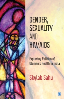 Gender, Sexuality and HIV/AIDS : Exploring Politics of Women's Health in India