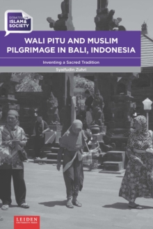 Wali Pitu and Muslim Pilgrimage in Bali, Indonesia : Inventing a Sacred Tradition