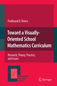 Toward a Visually-Oriented School Mathematics Curriculum : Research, Theory, Practice, and Issues