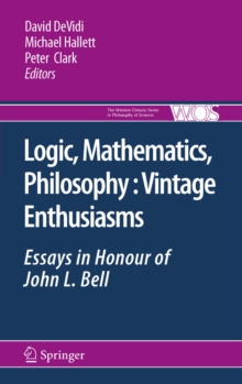 Logic, Mathematics, Philosophy, Vintage Enthusiasms : Essays in Honour of John L. Bell