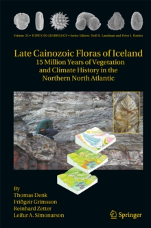 Late Cainozoic Floras of Iceland : 15 Million Years of Vegetation and Climate History in the Northern North Atlantic