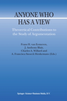 Anyone Who Has a View : Theoretical Contributions to the Study of Argumentation