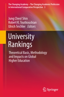 University Rankings : Theoretical Basis, Methodology and Impacts on Global Higher Education