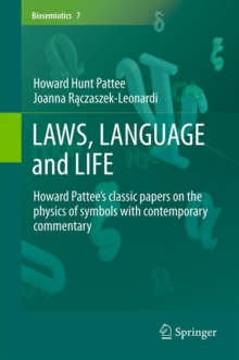 LAWS, LANGUAGE and LIFE : Howard Pattee's classic papers on the physics of symbols with contemporary commentary