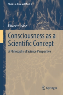 Consciousness as a Scientific Concept : A Philosophy of Science Perspective