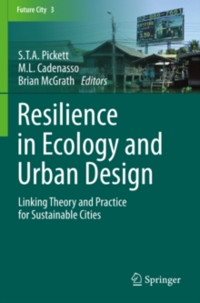 Resilience in Ecology and Urban Design : Linking Theory and Practice for Sustainable Cities