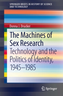 The Machines of Sex Research : Technology and the Politics of Identity, 1945-1985