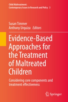 Evidence-Based Approaches for the Treatment of Maltreated Children : Considering core components and treatment effectiveness