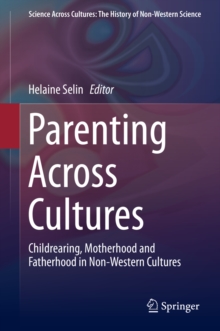 Parenting Across Cultures : Childrearing, Motherhood and Fatherhood in Non-Western Cultures