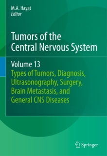 Tumors of the Central Nervous System, Volume 13 : Types of Tumors, Diagnosis, Ultrasonography, Surgery, Brain Metastasis, and General CNS Diseases