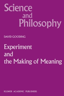 Experiment and the Making of Meaning : Human Agency in Scientific Observation and Experiment