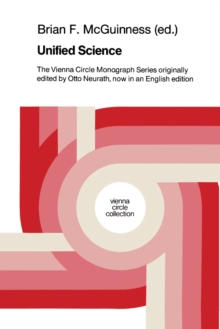 Unified Science : The Vienna Circle Monograph Series originally edited by Otto Neurath, now in an English edition
